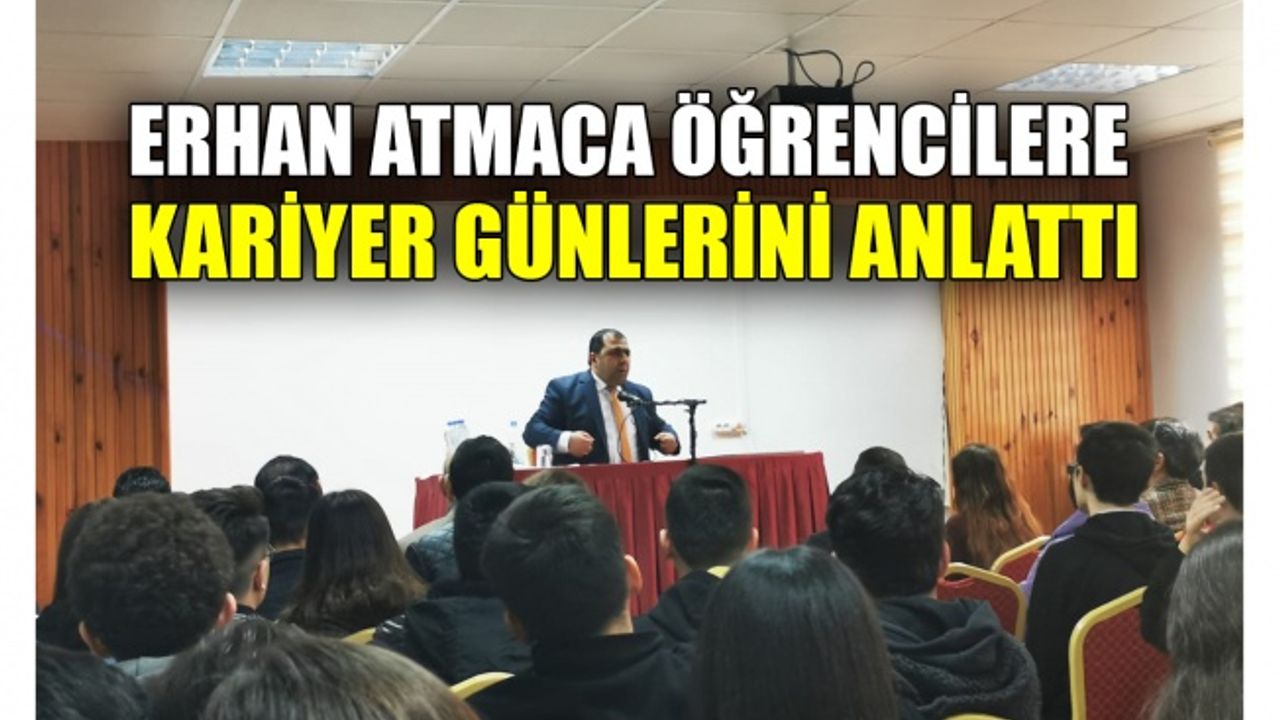 Erhan Atmaca öğrencilere kariyer günlerini anlattı