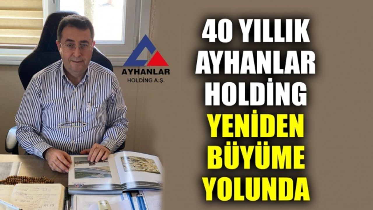 40 yıllık Ayhanlar Holding, yeniden büyüme yolunda