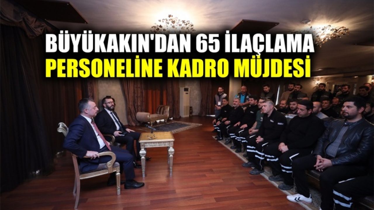 Büyükşehir'de hizmet alımı kapsamında çalışan 65 ilaçlama personeli, Büyükşehir kadrosuna giriyor.