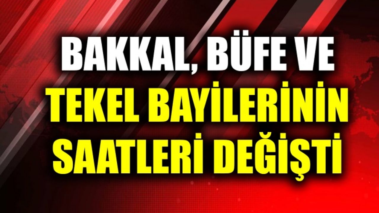 Bakkal, büfe ve tekel bayilerinin hizmet saatleri değişti