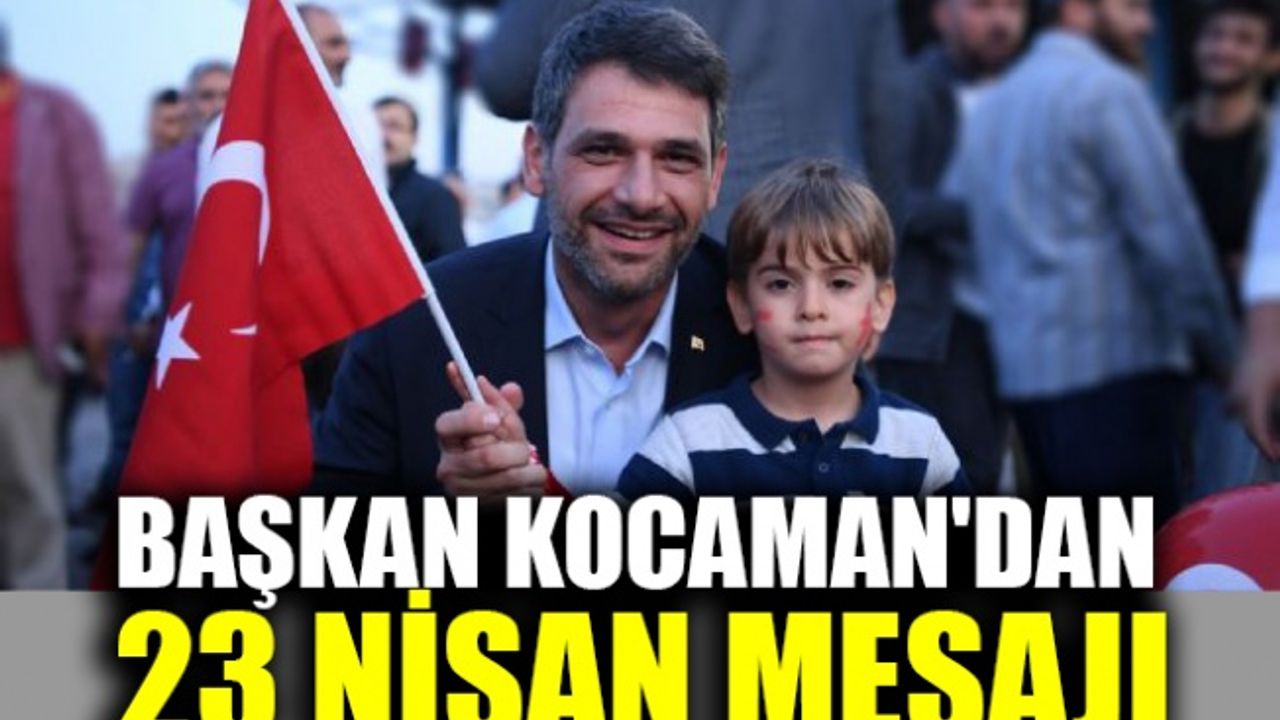 Başkan Kocaman'dan 23 Nisan mesajı
