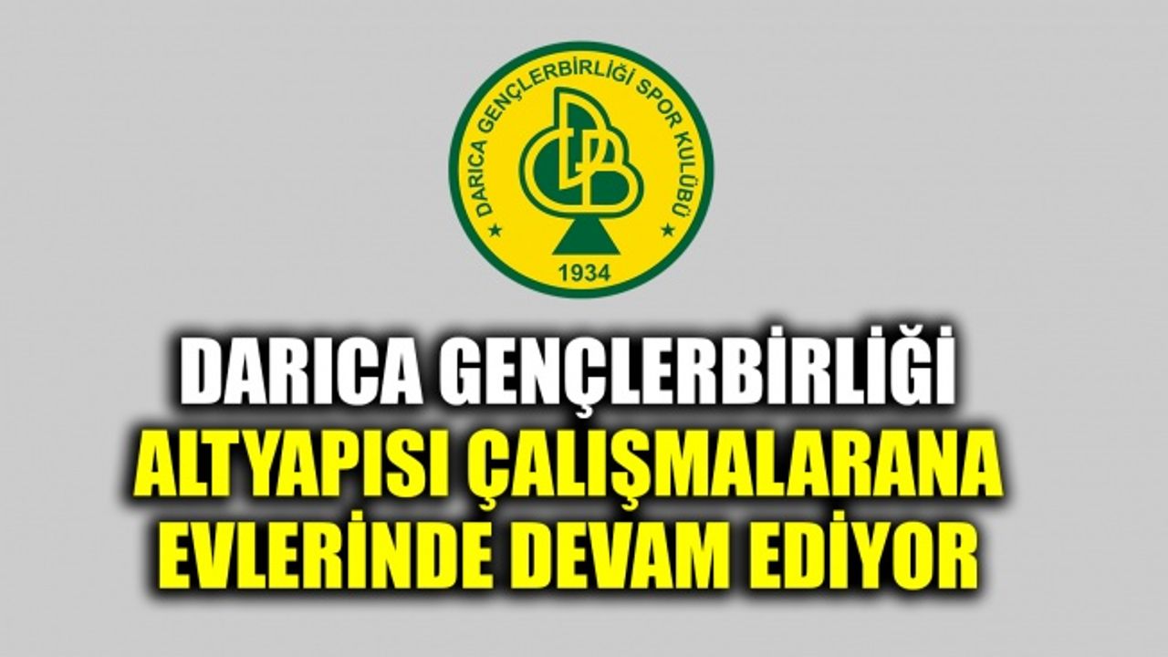 Darıca Gençlerbirliği altyapısı evlerinde çalışmalarına devam ediyor
