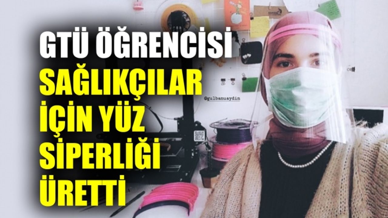 GTÜ öğrencisi sağlıkçılar için yüz siperliği üretti 