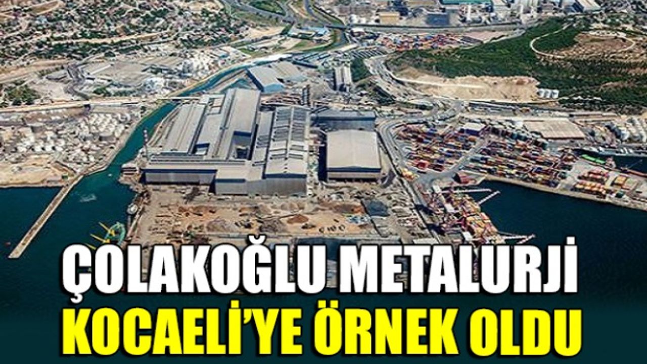 Çolakoğlu Metalurji Kocaeli’ye örnek oldu