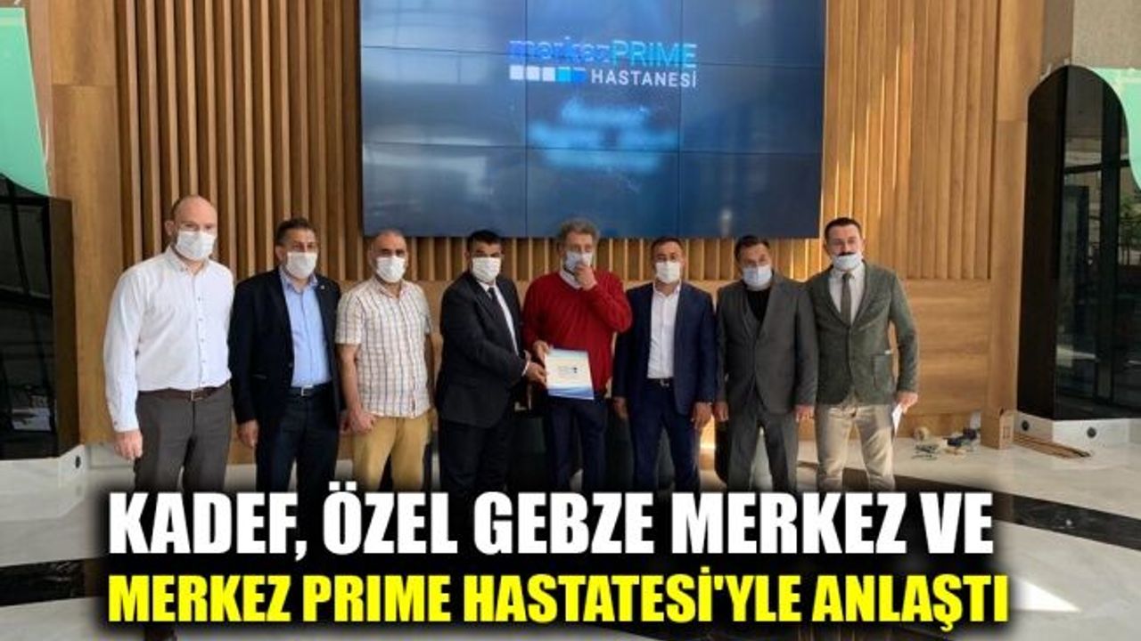 KADEF, Özel Gebze Merkez ve Merkez PRIME Hastanesi'yle anlaştı