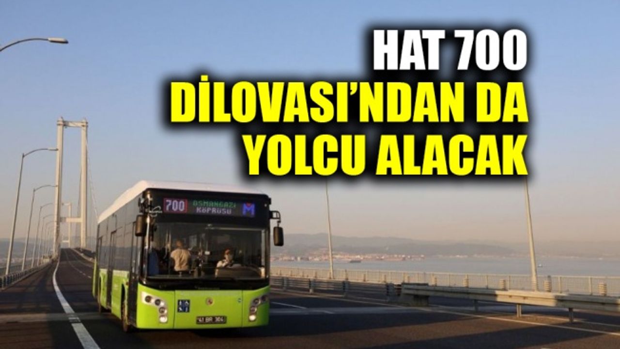 Hat 700, Dilovası’ndan da yolcu alacak