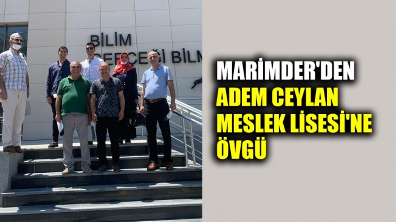 MARİMDER'den, Adem Ceylan Meslek Lisesi'ne övgü