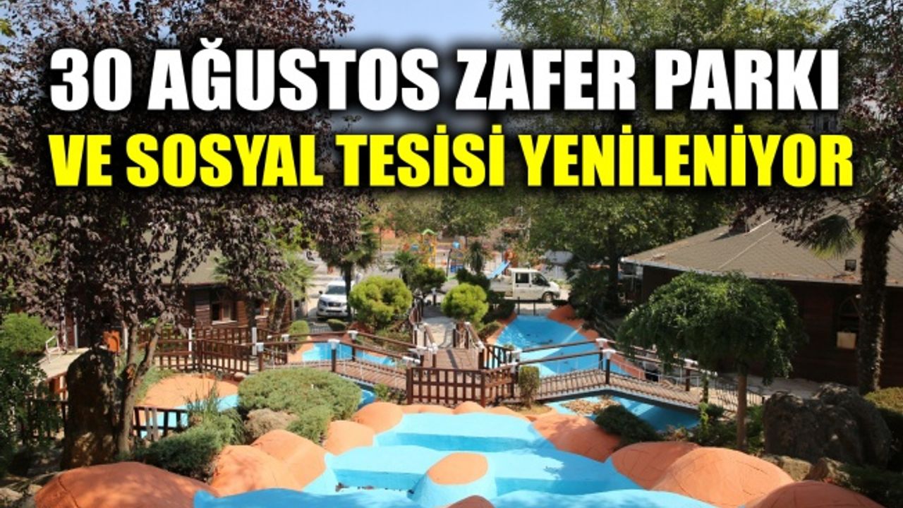 30 Ağustos Zafer Parkı ve sosyal tesisi yenileniyor