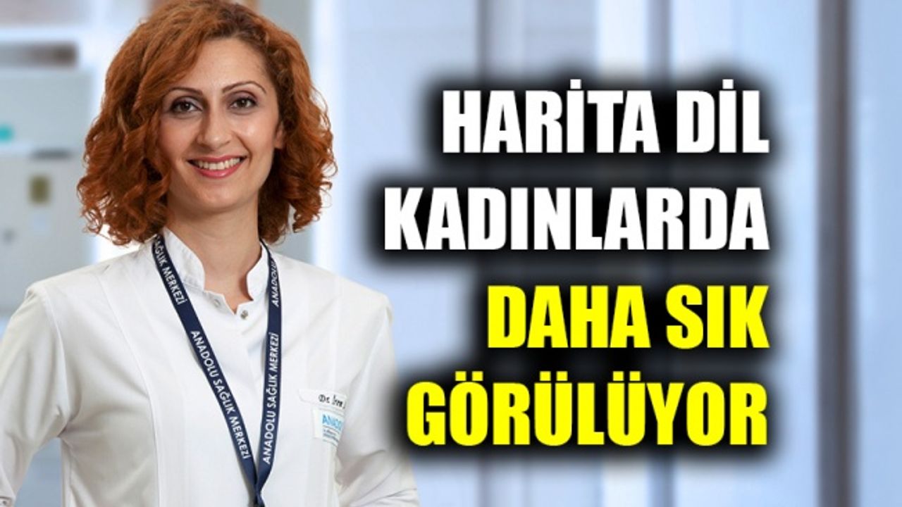 Harita dil kadınlarda daha sık görülüyor