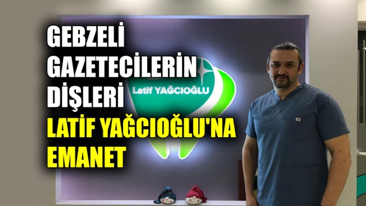 Gebzeli gazetecilerin dişleri Latif Yağcıoğlu’na emanet