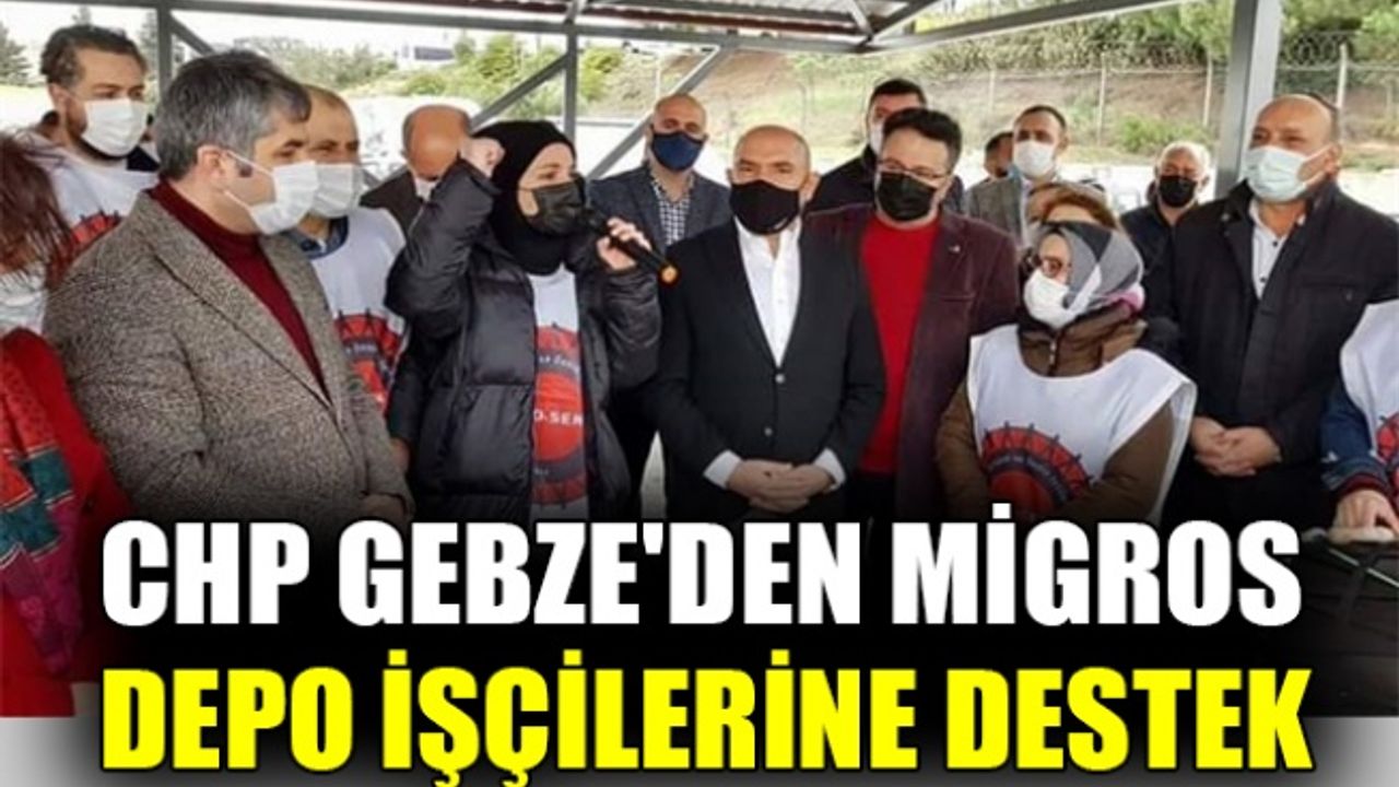 CHP Gebze'den, MİGROS Depo işçilerine destek