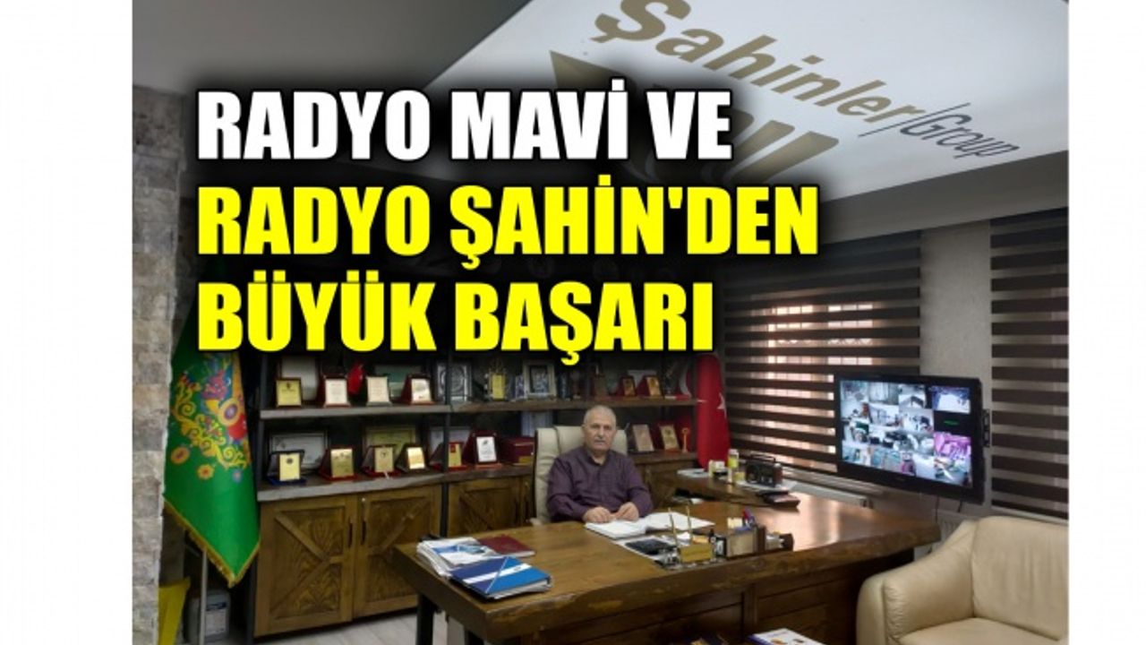 Radyo Mavi ve Radyo Şahin'den büyük başarı