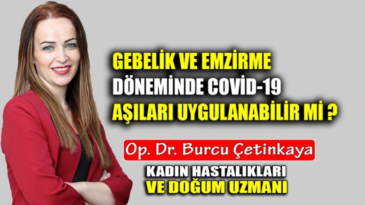 Gebelik ve emzirme döneminde Covid-19 aşıları uygulanabilir mi ?