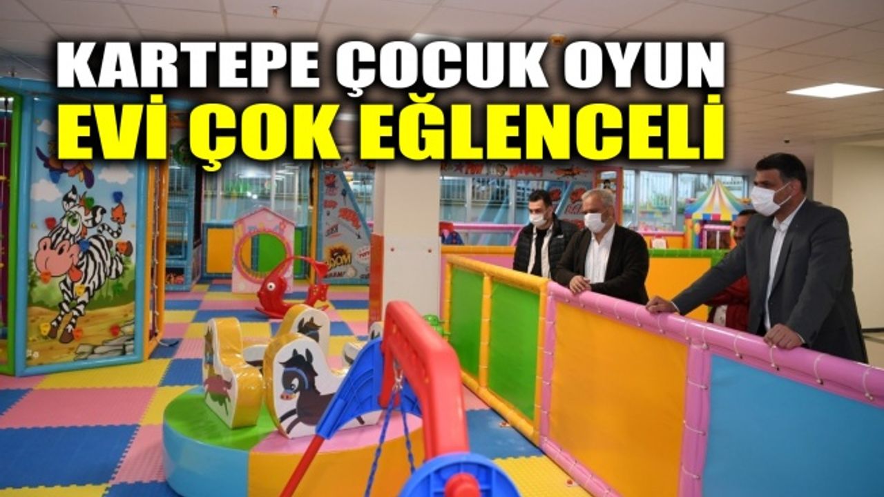 Kartepe Çocuk Oyun Evi çok eğlenceli