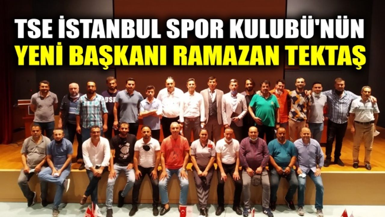 TSE İstanbul Spor Kulübü'nün yeni başkanı Ramazan Tektaş oldu