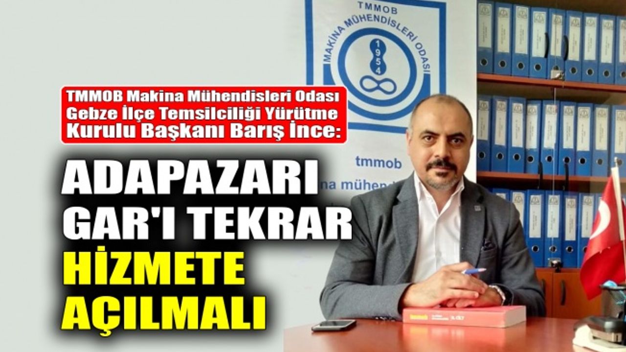 İnce: Adapazarı Gar'ı hizmete açılmalı