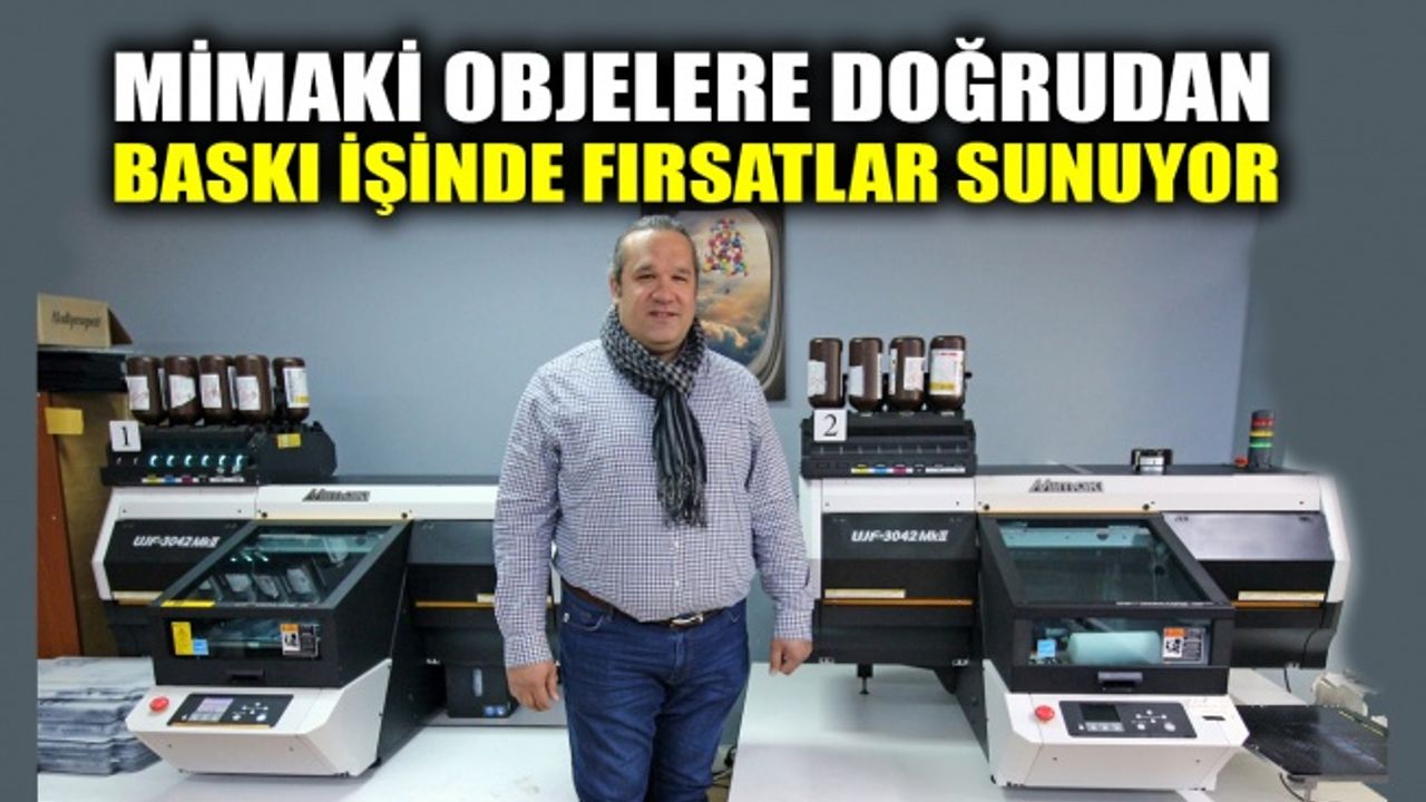 Mimaki objelere doğrudan baskı işinde fırsatlar sunuyor