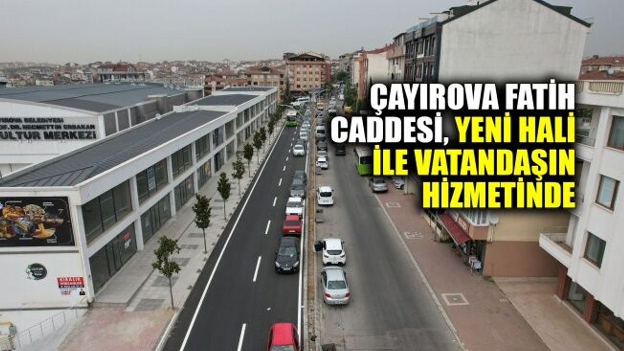 Çayırova Fatih Caddesi, yeni hali ile vatandaşın hizmetinde