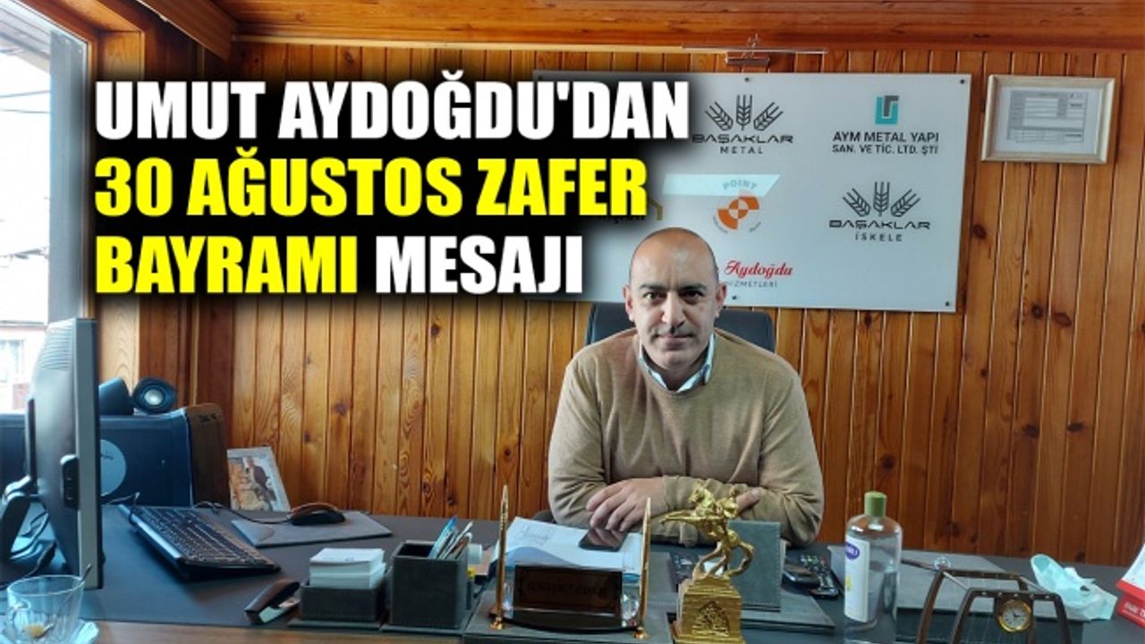 Umut Aydoğdu'dan 30 Ağustos Zafer Bayramı mesajı