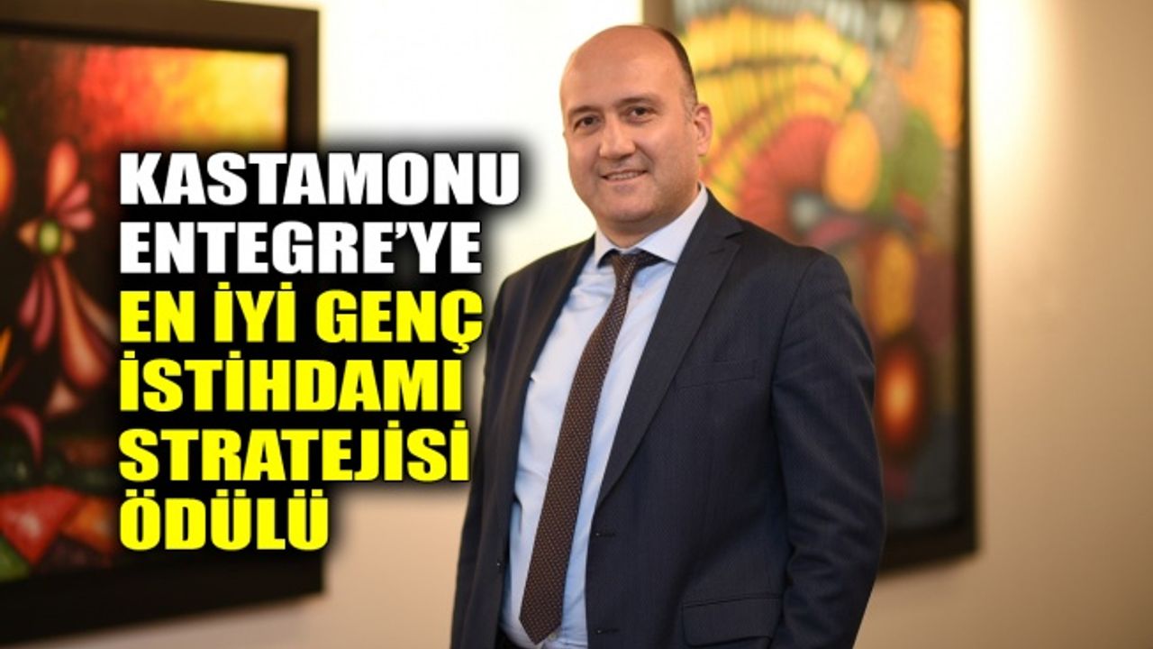 Kastamonu Entegre’ye En İyi Genç İstihdamı Stratejisi ödülü