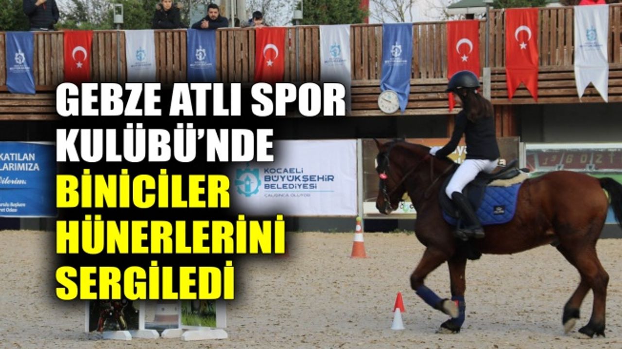 Gebze Atlı Spor Kulübü’nde biniciler hünerlerini sergiledi