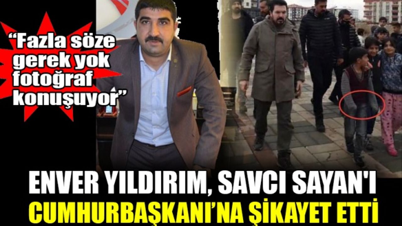 Savcı Sayan'ı, Cumhurbaşkanı Recep Tayyip Erdoğan'a şikayet etti