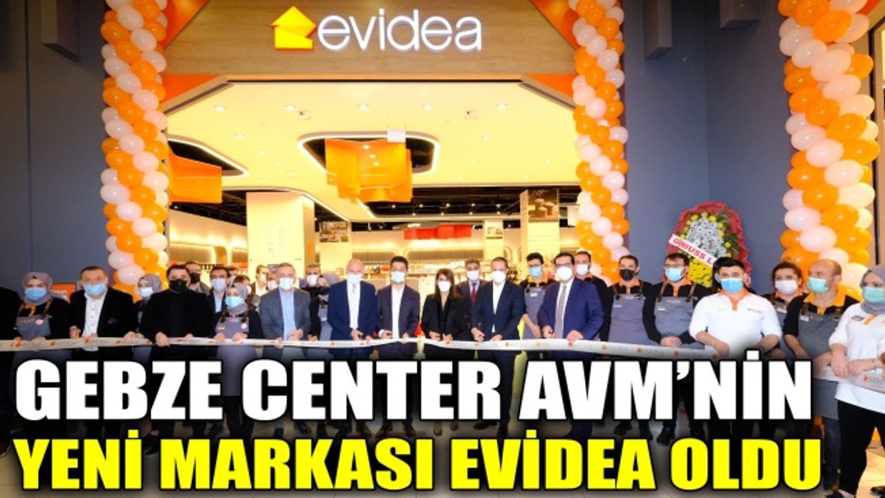 Gebze Center AVM’nin yeni markası Evidea oldu