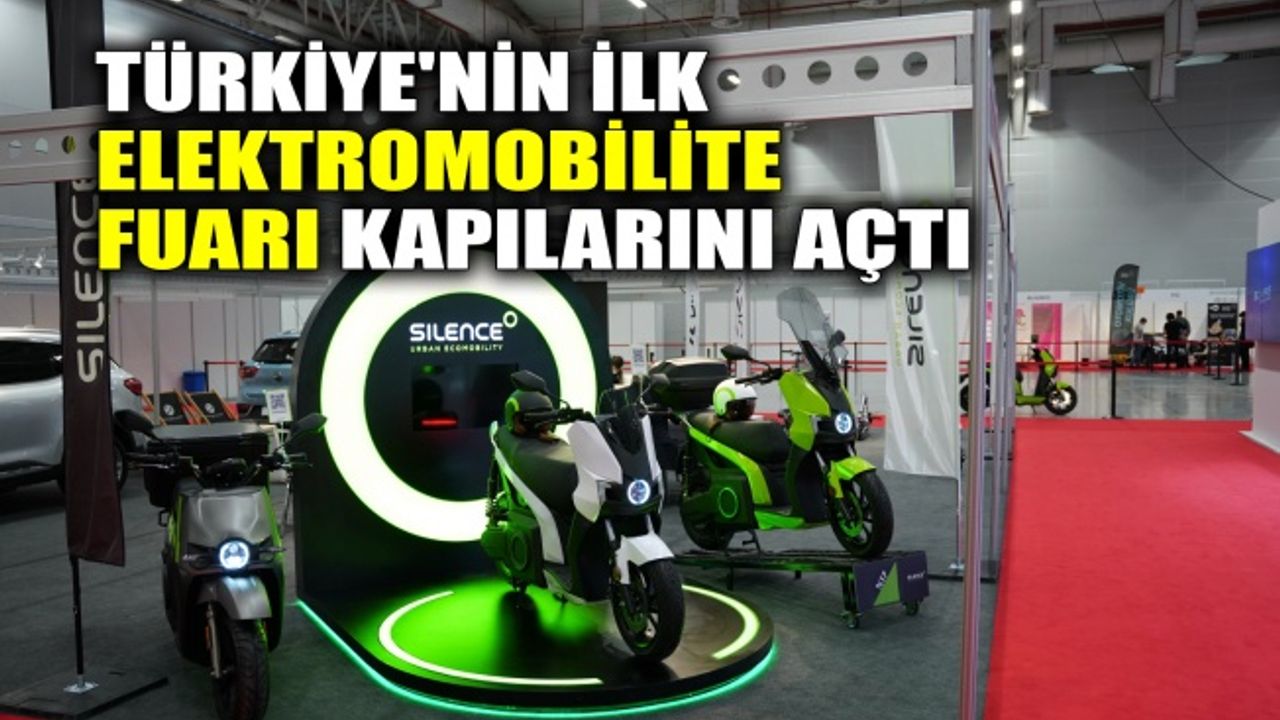 Türkiye'nin İlk Elektromobilite Fuarı kapılarını açtı