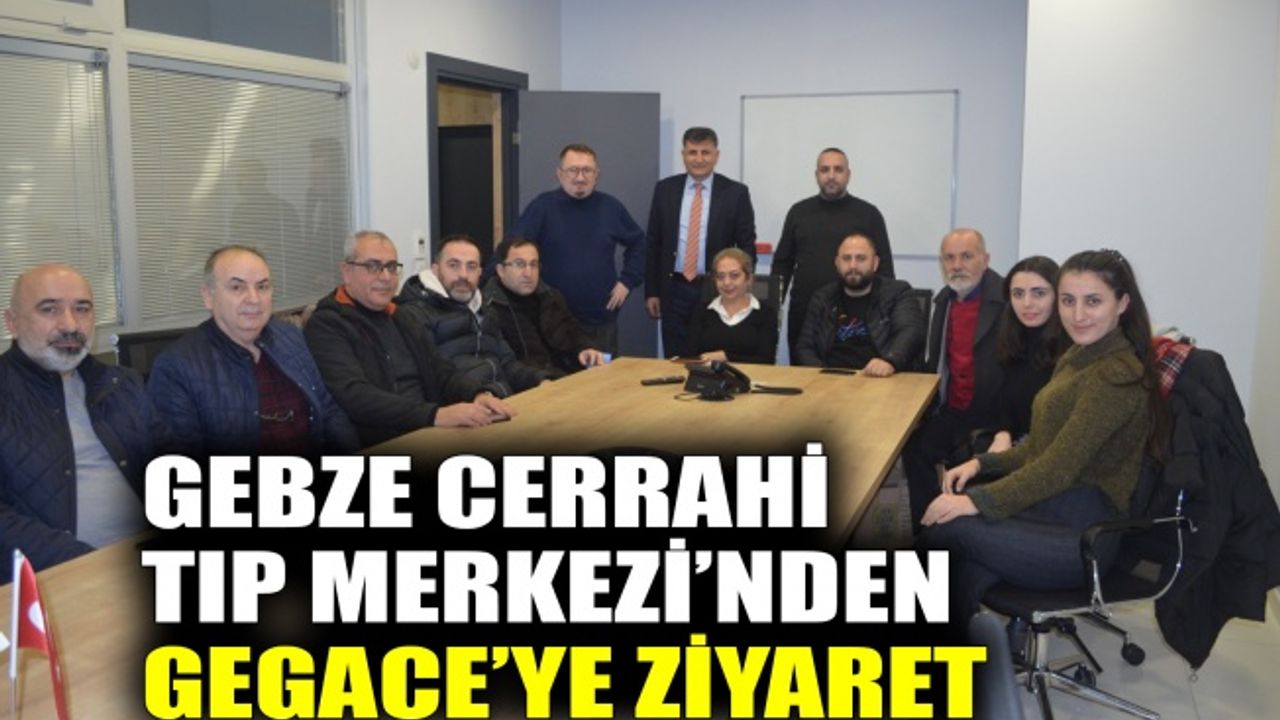 Gebze Cerrahi Tıp Merkezi’nden, GEGACE’ye ziyaret