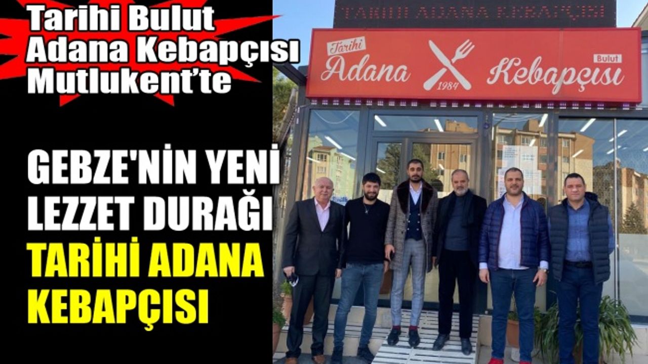 Gebze’nin yeni lezzet durağı, Tarihi Adana Kebapçısı