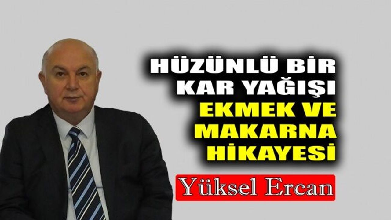 Hüzünlü bir kar yağışı, ekmek ve makarna hikayesi