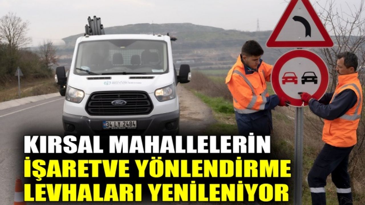 Kırsal mahallelerin işaret ve yönlendirme levhaları yenileniyor
