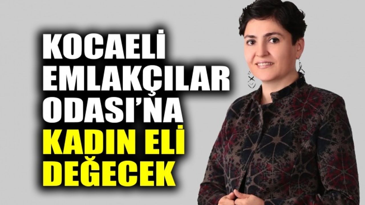 Kocaeli Emlakçılar Odası’na kadın eli değecek