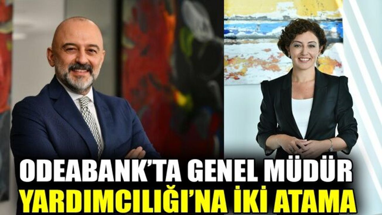 Odeabank’ta genel müdür yardımcılığına iki atama