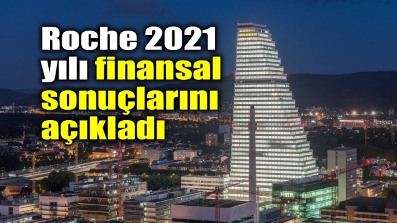 Roche 2021 yılı finansal sonuçlarını açıkladı