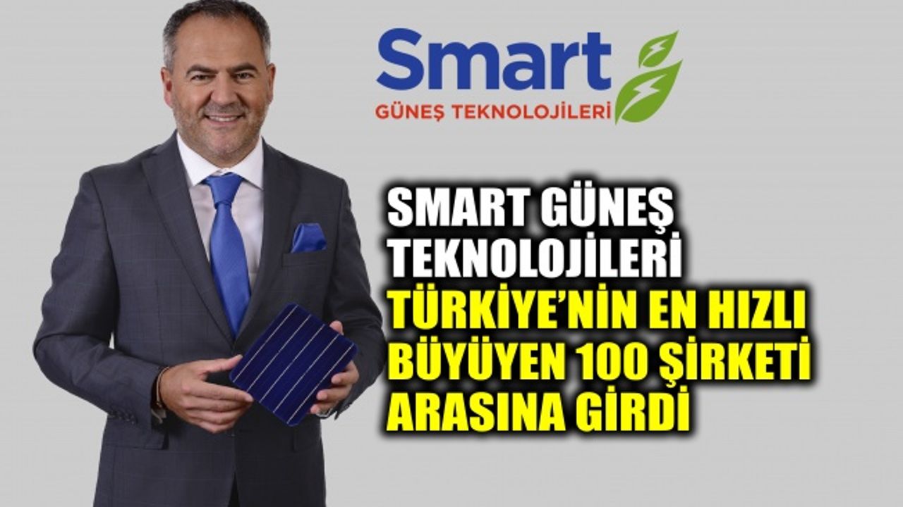 Smart Güneş Teknolojileri, Türkiye’nin en hızlı büyüyen 100 şirketi arasına girdi
