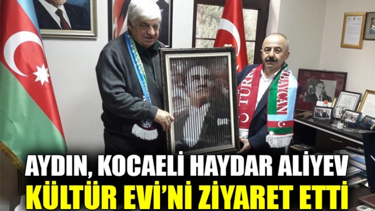 Aydın, Kocaeli Haydar Aliyev Kültür Evi’ni ziyaret etti