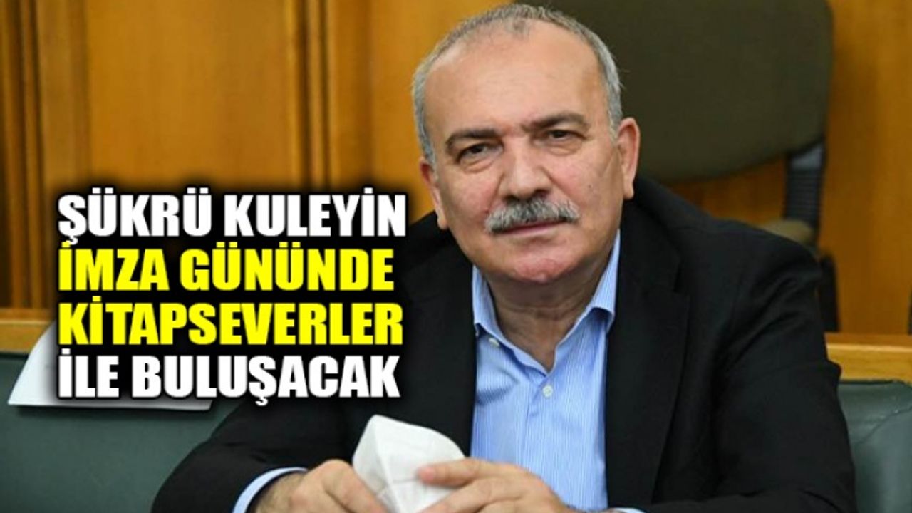 Şükrü Kuleyin, imza gününde kitapseverler ile buluşacak