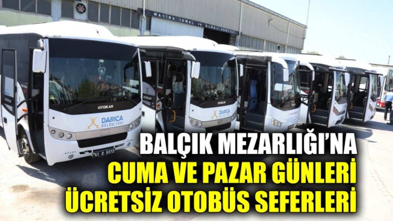 Balçık Mezarlığı’na Cuma ve Pazar günleri ücretsiz otobüs seferleri
