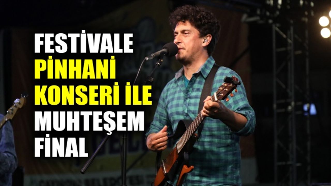 Festivale Pinhani konseri ile muhteşem final