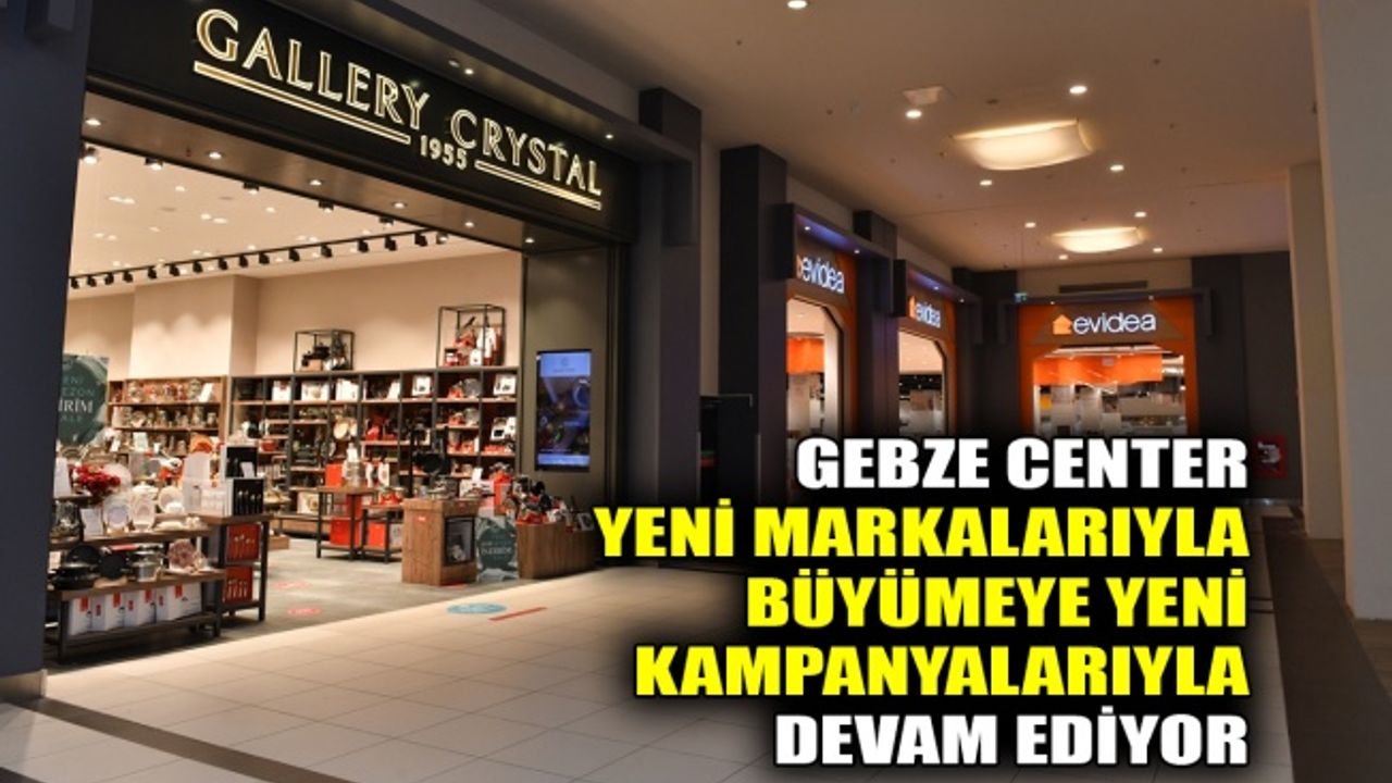 Gebze Center yeni markalarıyla büyümeye yeni kampanyalarıyla devam ediyor