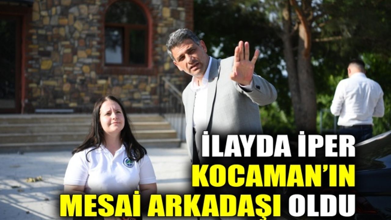 İlayda İper, Kocaman’ın mesai arkadaşı oldu