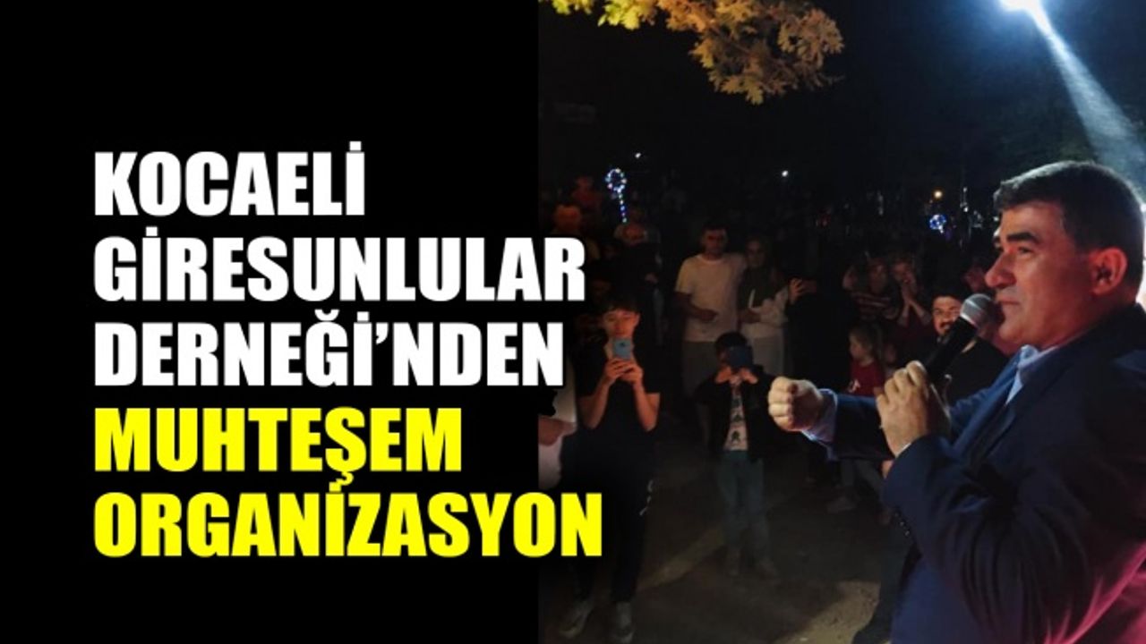 Kocaeli Giresunlular Derneği’nden muhteşem organizasyon