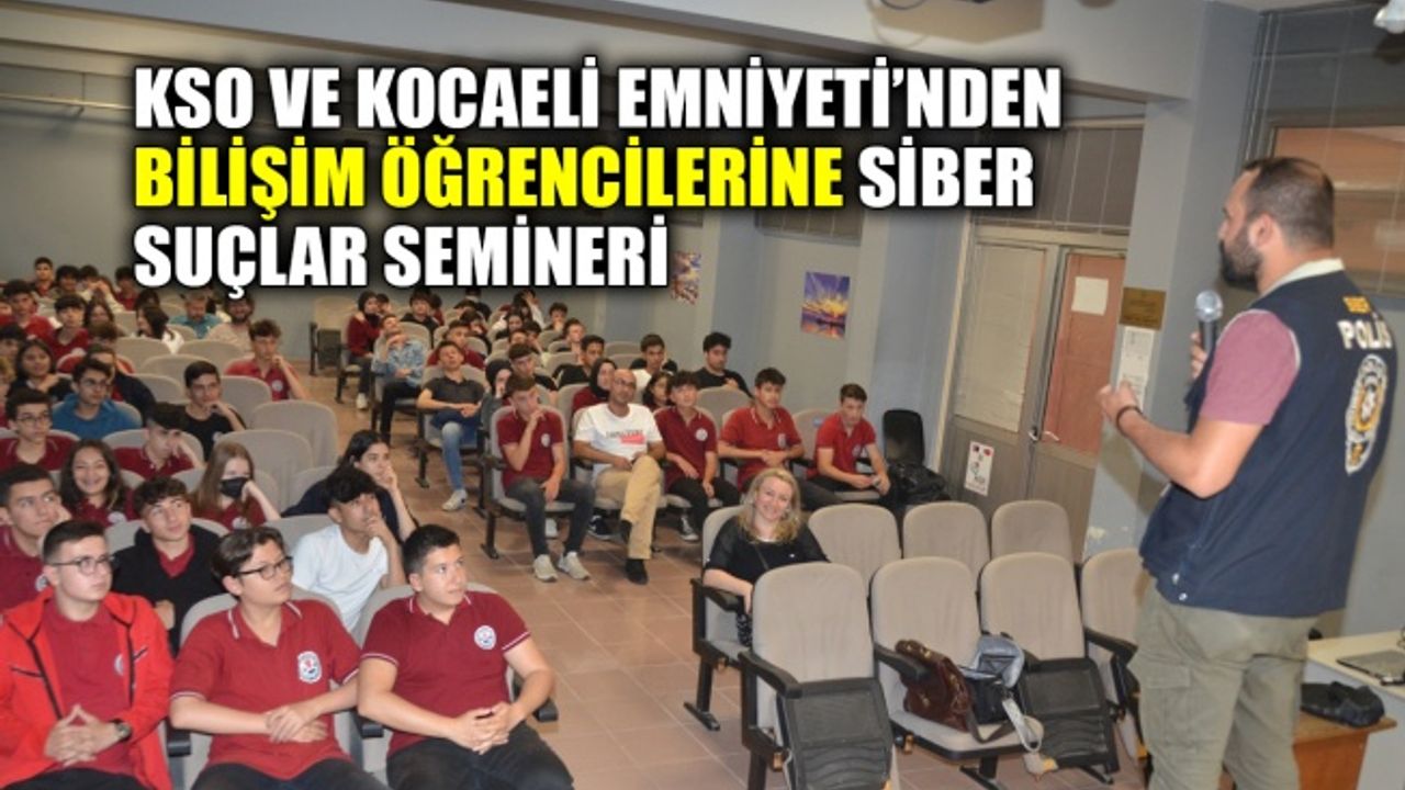 KSO ve Kocaeli Emniyeti’nden bilişim öğrencilerine ‘siber suçlar’ semineri