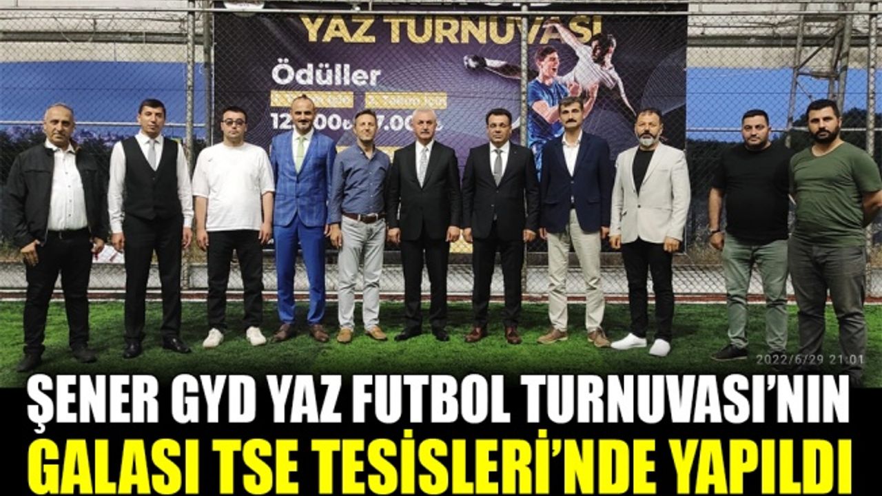 Şener GYD Yaz Futbol Turnuvası’nın tanıtım galası TSE Tesisleri’nde yapıldı