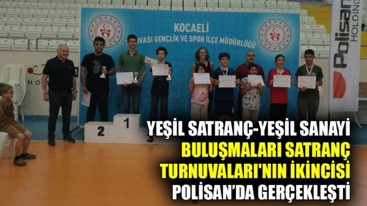 Yeşil Satranç-Yeşil Sanayi Buluşmaları Satranç Turnuvaları'nın ikincisi Polisan’da gerçekleşti