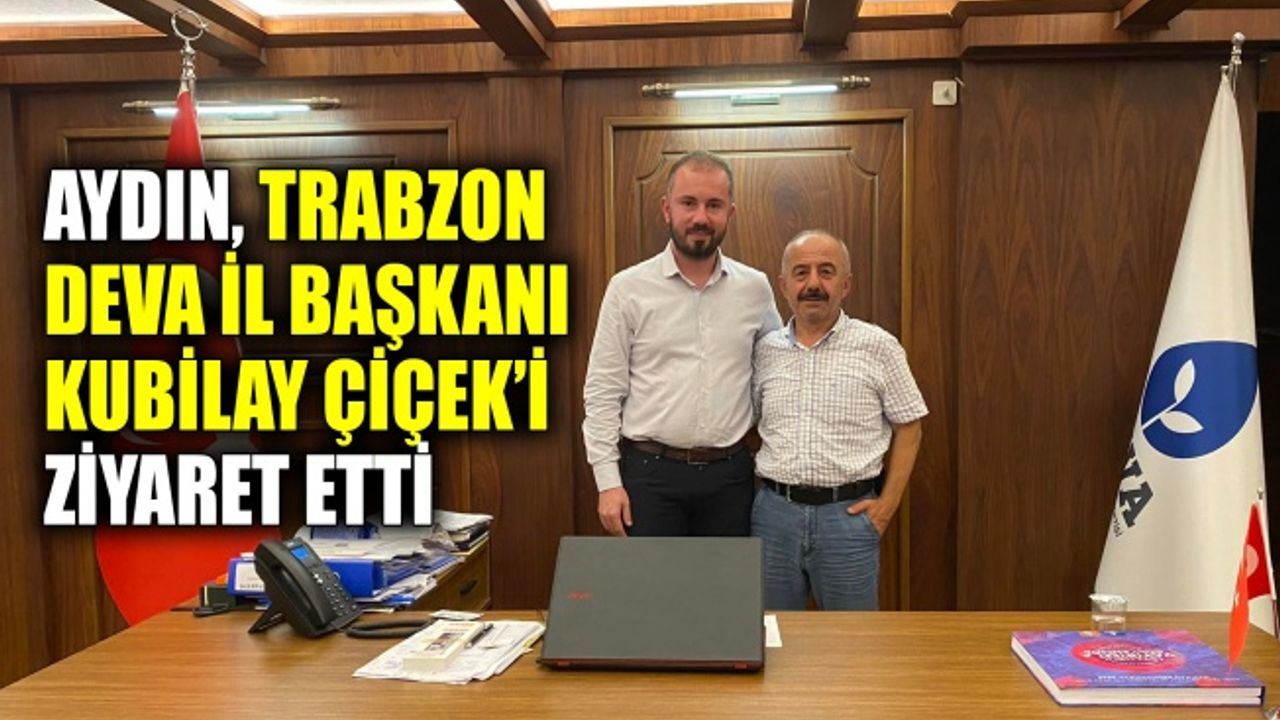 Aydın, Trabzon DEVA İl Başkanlığı’nı ziyaret etti