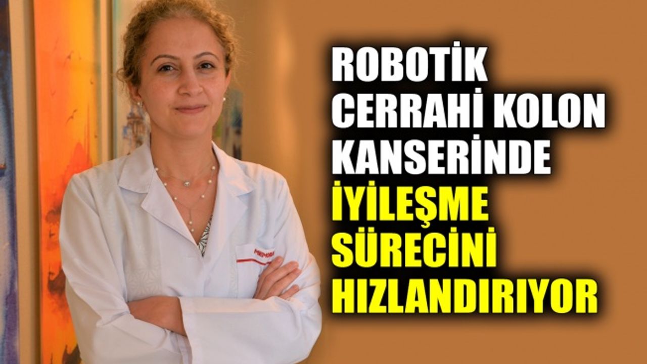 Robotik cerrahi kolon kanserinde iyileşme sürecini hızlandırıyor
