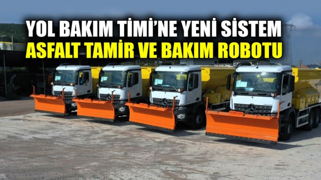 Yol Bakım Timi’ne yeni sistem asfalt tamir ve bakım robotu
