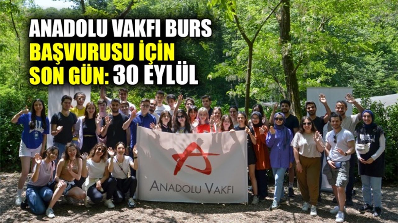 Anadolu Vakfı burs başvurusu için son gün: 30 Eylül